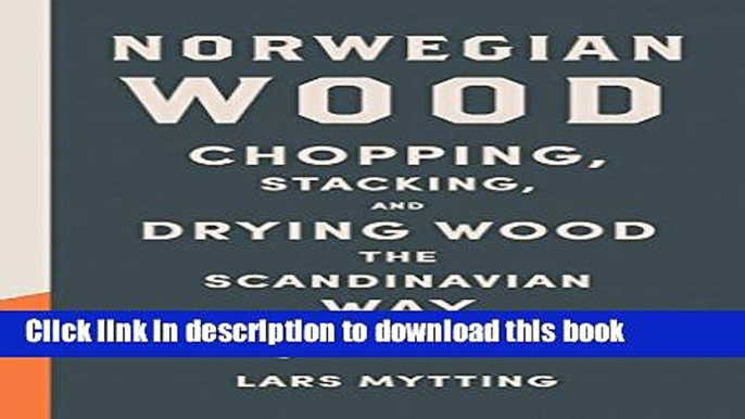 [Popular] Norwegian Wood: Chopping, Stacking, and Drying Wood the Scandinavian Way Hardcover