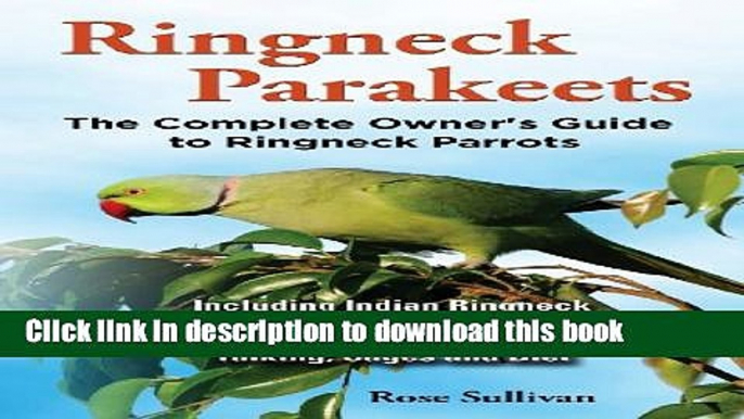 [Download] Ringneck Parakeets, The Complete Owner s Guide to Ringneck Parrots, Including Indian