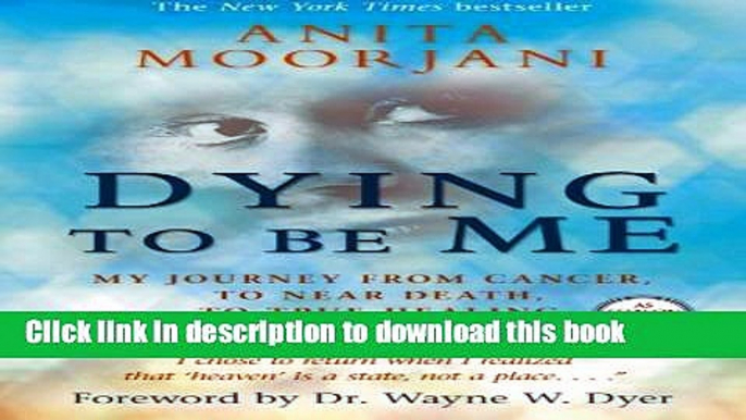 [Download] Dying To Be Me: My Journey from Cancer, to Near Death, to True Healing Paperback Online