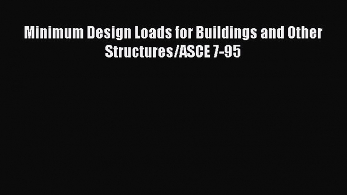 [PDF] Minimum Design Loads for Buildings and Other Structures/ASCE 7-95 Read Full Ebook