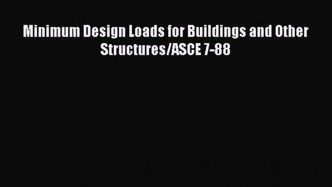 [PDF] Minimum Design Loads for Buildings and Other Structures/ASCE 7-88 Read Online