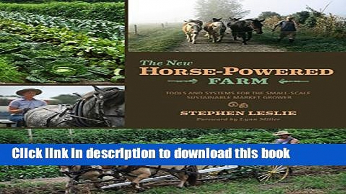 [Popular] The New Horse-Powered Farm: Tools and Systems for the Small-Scale, Sustainable Market