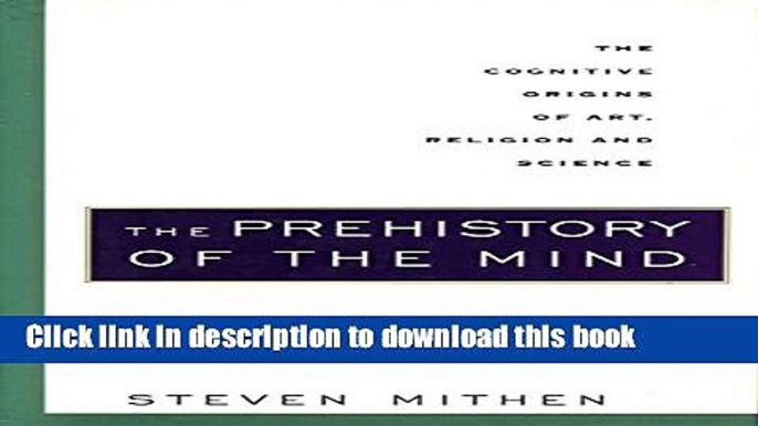 [Popular] The Prehistory of the Mind: The Cognitive Origins of Art, Religion and Science: A Search