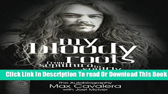 [Download] My Bloody Roots: From Sepultura to Soulfly and beyond - The Autobiography Paperback Free