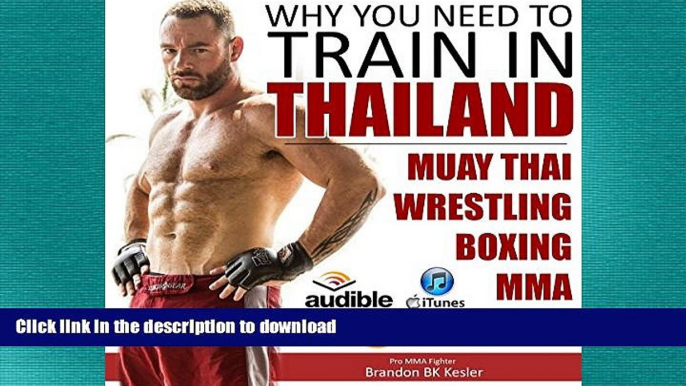 EBOOK ONLINE  Why You Need to Train in Thailand: Muay Thai Training, MMA Training, Wrestling