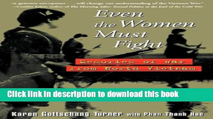 [Download] Even the Women Must Fight: Memories of War from North Vietnam Paperback Free