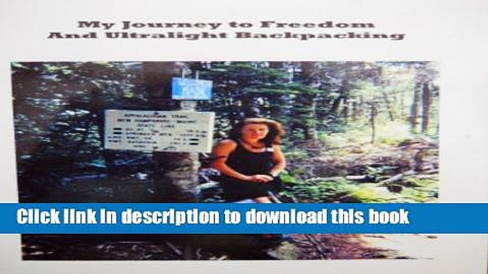 [Popular] My Journey To Freedom and Ultralight Backpacking Hardcover Free