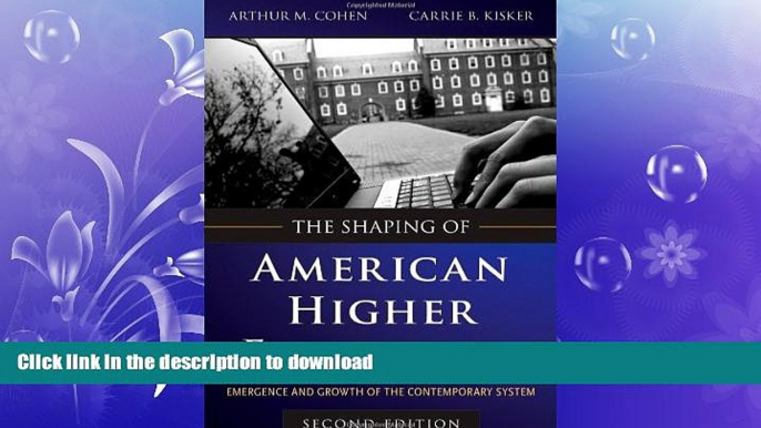 READ PDF The Shaping of American Higher Education: Emergence and Growth of the Contemporary System