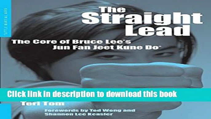 [Download] The Straight Lead: The Core of Bruce Lee s Jun Fan Jeet Kune Do Paperback Free