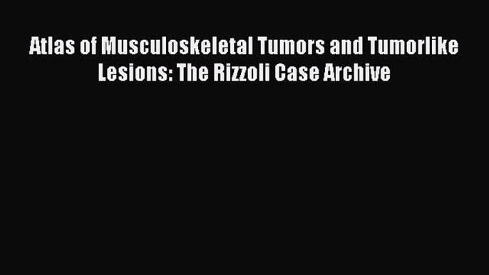 [PDF] Atlas of Musculoskeletal Tumors and Tumorlike Lesions: The Rizzoli Case Archive Download