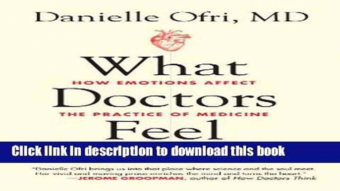 [Download] What Doctors Feel: How Emotions Affect the Practice of Medicine Paperback Online