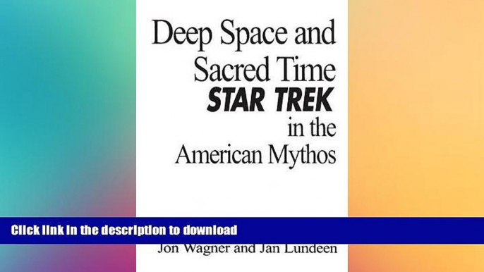 FREE DOWNLOAD  Deep Space and Sacred Time: Star Trek in the American Mythos READ ONLINE