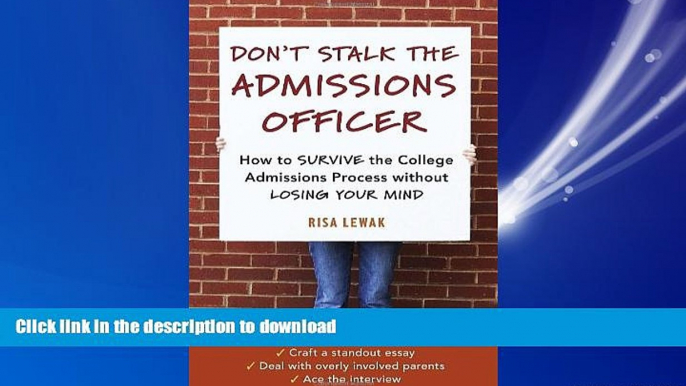 READ ONLINE Don t Stalk the Admissions Officer: How to Survive the College Admissions Process