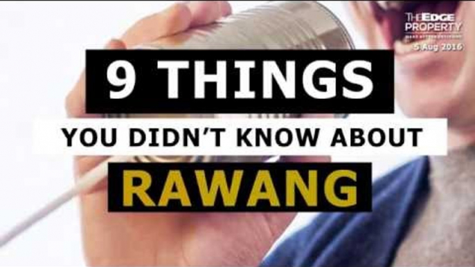 9 Things You (Probably) Didn't Know About Rawang