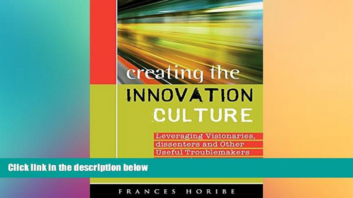 Free [PDF] Downlaod  Creating the Innovation Culture: leveraging visionaries, dissenters, and