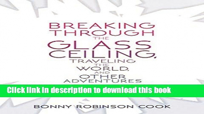 [Popular] Breaking Through the Glass Ceiling, Traveling the World, and Other Adventures Kindle