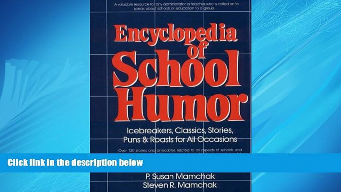 For you Encyclopedia of School Humor: Icebreakers, Classics, Stories, Puns   Roasts for All