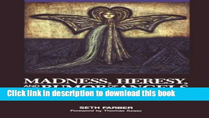 [Download] Madness, Heresy, and the Rumor of Angels: The Revolt Against the Mental Health System