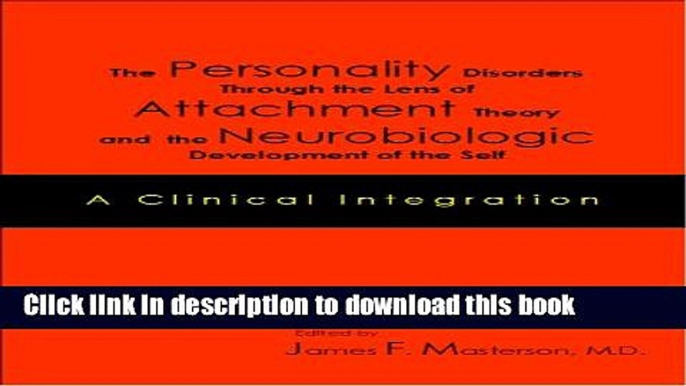 [Download] The Personality Disorders Through the Lens of Attachment Theory and the Neurobiologic