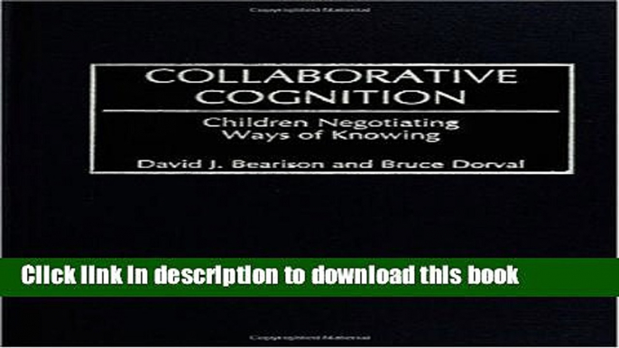 [PDF] Collaborative Cognition: Children Negotiating Ways of Knowing (Nova Audiobooks) Free Online