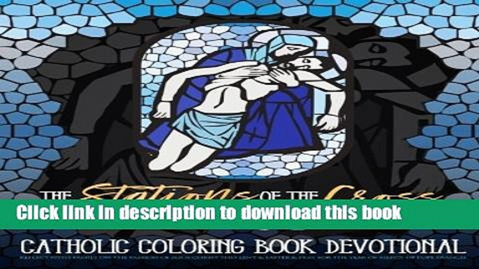 [Read PDF] The Stations of the Cross: A Catholic Devotional   Adult Coloring Book: Reflect With