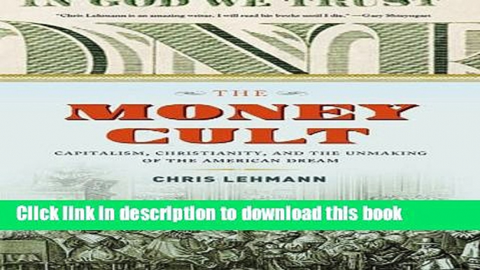 [Popular] The Money Cult: Capitalism, Christianity, and the Unmaking of the American Dream