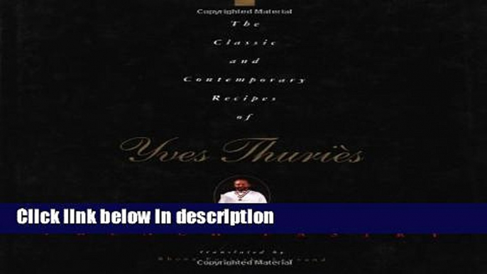 Download The Classic and Contemporary Recipes of Yves Thuries, French Pastry (Hospitality,