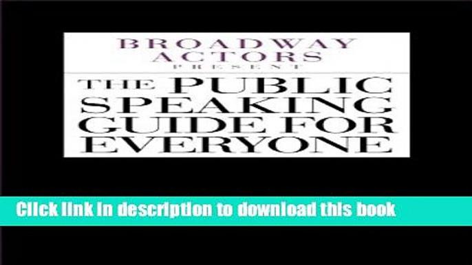 [PDF Kindle] Broadway Actors Present The Public Speaking Guide For Everyone Free Download