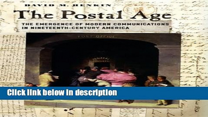 Books The Postal Age: The Emergence of Modern Communications in Nineteenth-Century America Free