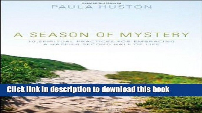 [Download] A Season of Mystery: 10 Spiritual Practices for Embracing a Happier Second Half of Life