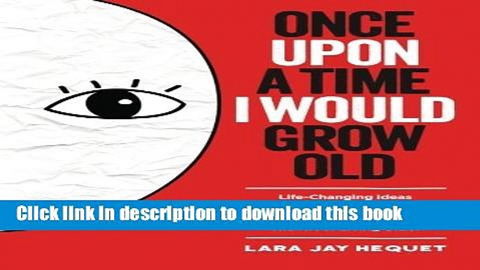 [Download] Once Upon A Time I Would Grow Old: Life-Changing Ideas for The Art of Living Older