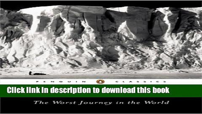 [Download] The Worst Journey in the World (Penguin Classics) Kindle Free