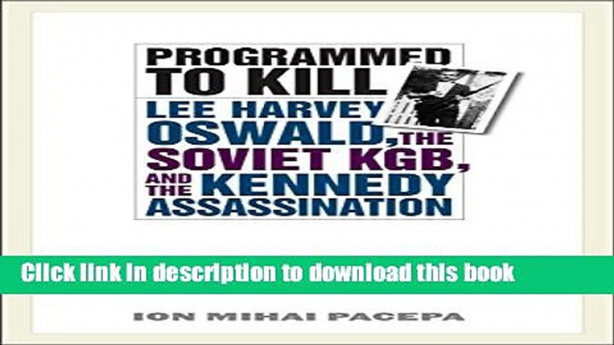 [Popular] Programmed to Kill: Lee Harvey Oswald, the Soviet KGB, and the Kennedy Assassination