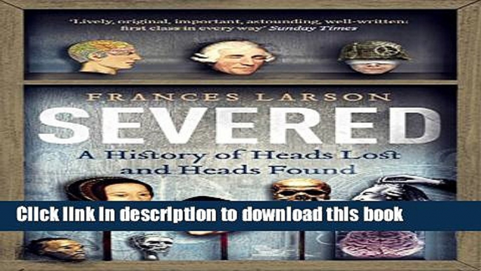 [Popular] Severed: A History of Heads Lost and Heads Found Kindle Free