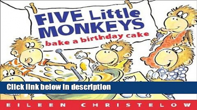 Ebook Five Little Monkeys Bake a Birthday Cake: (formerly titled Don t Wake Up Mama) Free Online