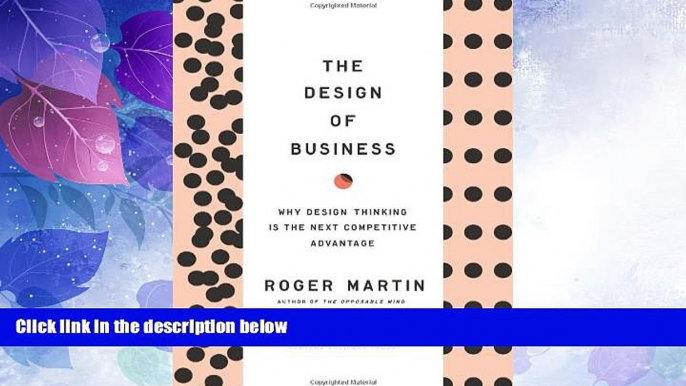 READ FREE FULL  The Design of Business: Why Design Thinking is the Next Competitive Advantage