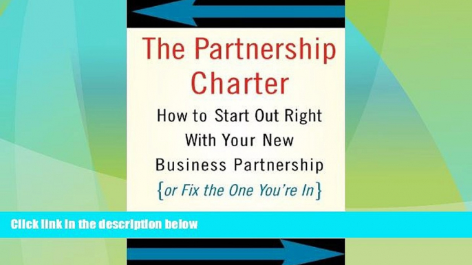 READ FREE FULL  The Partnership Charter: How To Start Out Right With Your New Business Partnership