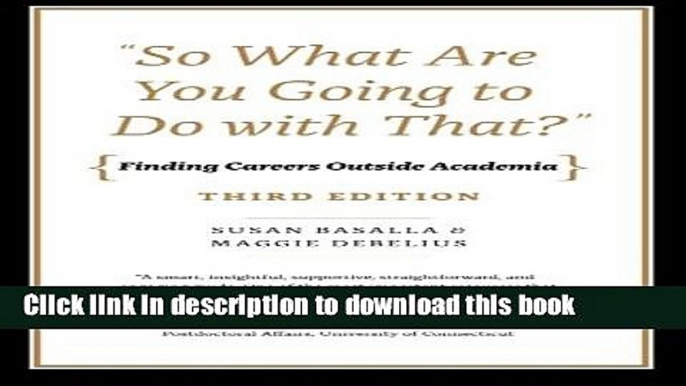 [Popular Books] "So What Are You Going to Do with That?": Finding Careers Outside Academia, Third