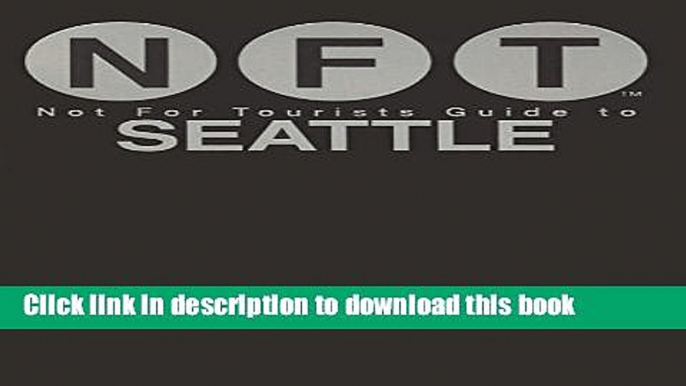 [Popular Books] Not For Tourists Guide to Seattle 2016 Free Online