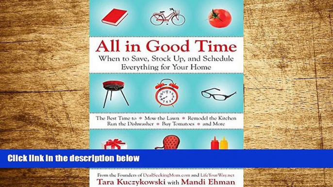 READ FREE FULL  All in Good Time: When to Save, Stock Up, and Schedule Everything for Your Home