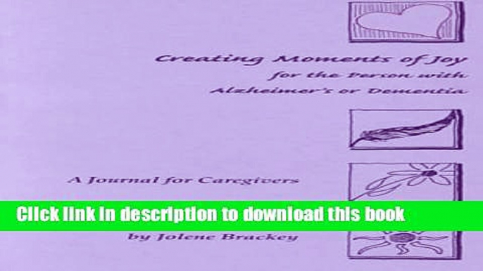 [Popular] Creating Moments of Joy for the Person with Alzheimers or Dementia: A Journal for