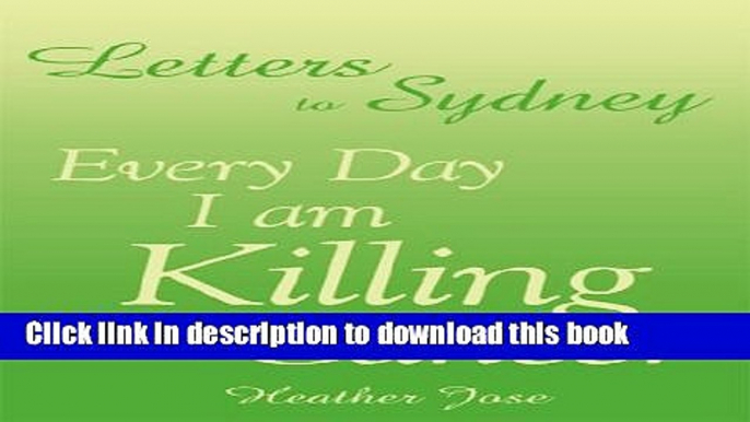 [Popular] Letters to Sydney: Every Day I am Killing Cancer Paperback OnlineCollection