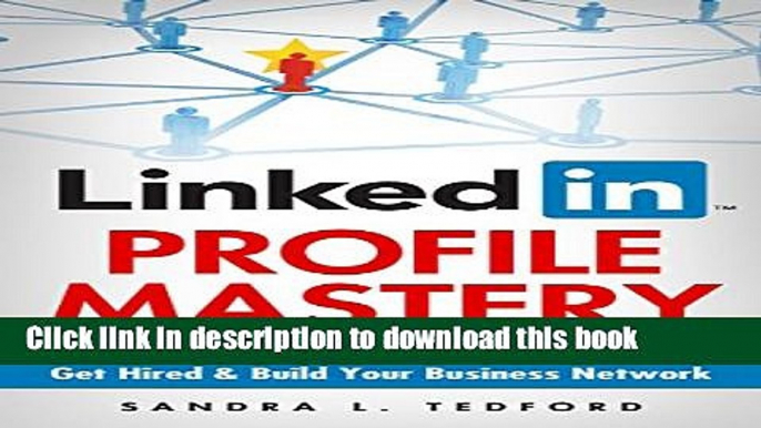 [Popular Books] LinkedIn Profile Mastery: Learn The Secrets To Get Noticed, Get Hired and Build