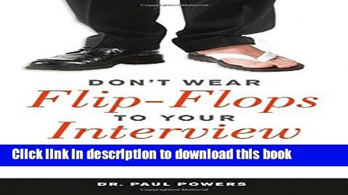 [Popular Books] Don t Wear Flip-Flops to Your Interview: And Other Obvious Tips That You Should Be