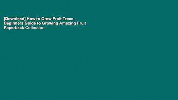 [Download] How to Grow Fruit Trees - Beginners Guide to Growing Amazing Fruit Paperback Collection