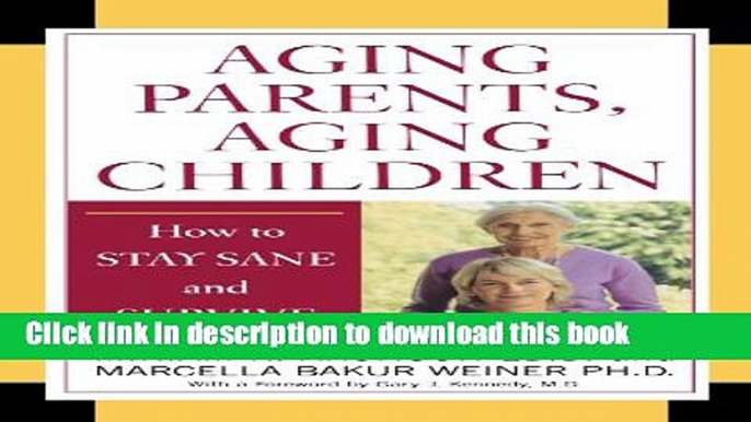 [Popular Books] Aging Parents, Aging Children: How to Stay Sane and Survive Free Online