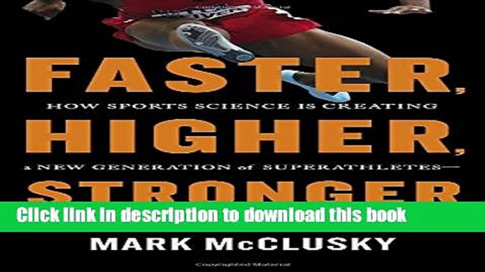 [Download] Faster, Higher, Stronger: How Sports Science Is Creating a New Generation of