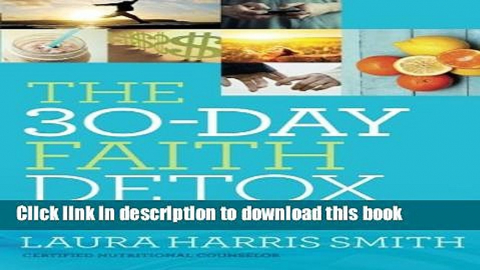 [Popular Books] The 30-Day Faith Detox: Renew Your Mind, Cleanse Your Body, Heal Your Spirit Full