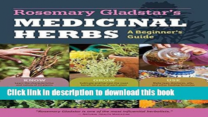 [Popular Books] Rosemary Gladstar s Medicinal Herbs: A Beginner s Guide: 33 Healing Herbs to Know,