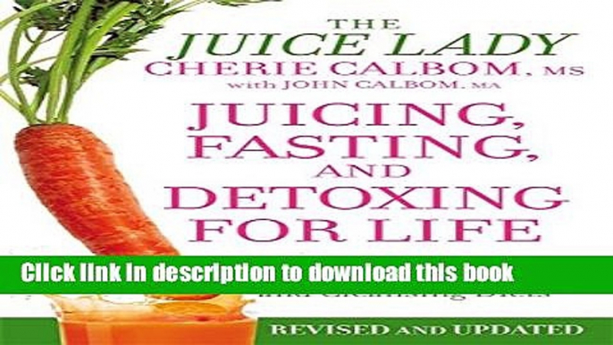 [Popular Books] Juicing, Fasting, and Detoxing for Life: Unleash the Healing Power of Fresh Juices